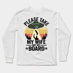 UFO Abduction Please Take My Wife Not My Board Cornhole Long Sleeve T-Shirt